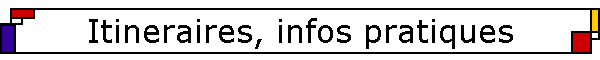 Itineraires, infos pratiques